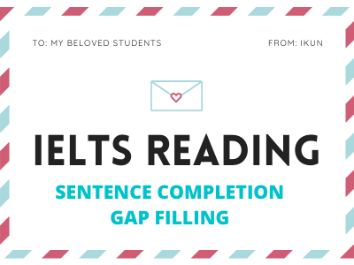 IELTS READING - DẠNG BÀI TẬP SENTENCE COMPLETION - GAP FILLING