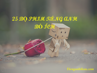 chủ đề 189: 25 bộ phim bổ ích để học tiếng Anh