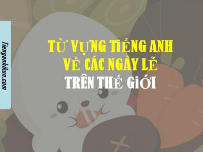chủ đề 205: từ vựng tiếng anh về các ngày lễ