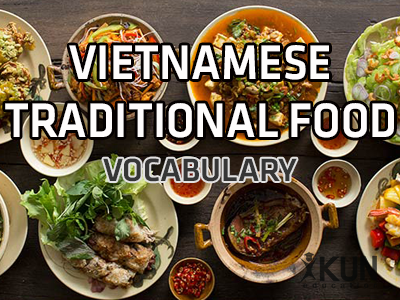 CHỦ ĐỀ 12: TỪ VỰNG TIẾNG ANH VỀ CÁC MÓN ĂN TRUYỀN THỐNG CỦA VIỆT NAM